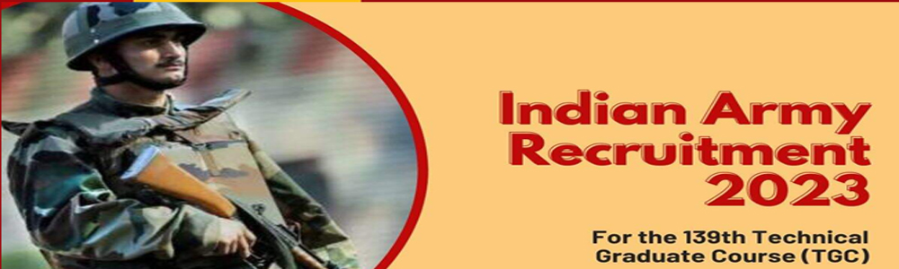 INDIAN ARMY RECRUITMENT 2023 : 139TH TECHNICAL GRADUATE COURSE